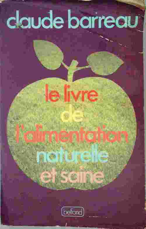 Le livre de l'alimentation naturelle et saine - Claude Barreau